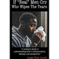If "Real Men" Cry Who Wipes the Tears: A woman's guide to understanding men's communication, feelings, and perspective - Paperback