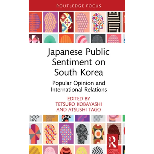 Japanese Public Sentiment on South Korea: Popular Opinion and International Relations - Hardcover