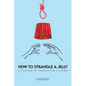 How to Strangle a Jelly - Paperback