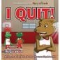 I Quit!: A Children's Book With A Lesson In Overcoming Anger and Envy - Hardcover
