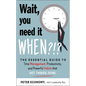 Wait, You Need It When?!?: The Essential Guide to Time Management, Productivity, and Powerful Habits That Get Things Done - Paperback