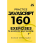 Practice Javascript: 160 Solved Exercises to Accelerate your Learning - Paperback