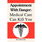 Appointment with Danger: Medical Care Can Kill You - Paperback