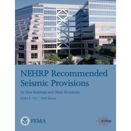 NEHRP Recommended Seismic Provisions for New Buildings and Other Structures (FEMA P-750 / 2009 Edition) - Paperback