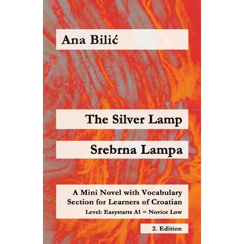 The Silver Lamp / Srebrna lampa: A Mini Novel with Vocabulary Section for Learners of Croatian, Easystarts A1 - Novice Low, 2. Edition - Paperback
