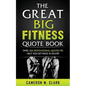 The Great Big Fitness Quote Book: Over 365 Motivational Quotes to Get Back in Shape! - Paperback