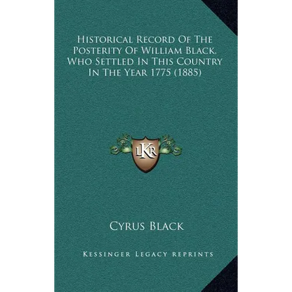 Historical Record Of The Posterity Of William Black, Who Settled In This Country In The Year 1775 (1885) - Hardcover