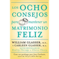 Los Ocho Consejos Para Mantener Un Matrimonio Feliz = Eight Lessons for a Happier Marriage - Paperback