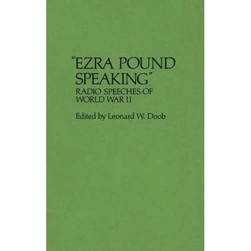 Ezra Pound Speaking: Radio Speeches of World War II - Hardcover