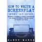 How to Write a Screenplay: Step-by-Step - Essential Screenplay Format, Scriptwriter and Modern Screenplay Writing Tricks Any Writer Can Learn - Paperback