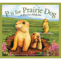 P Is for Prairie Dog: A Prairie Alphabet - Hardcover