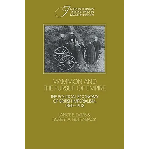 Mammon and the Pursuit of Empire: The Political Economy of British Imperialism, 1860 1912 - Paperback