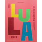 The Lula Cafe Cookbook: Collected Recipes and Stories - Hardcover