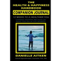 The Health and Happiness Handbook COMPANION JOURNAL - Paperback