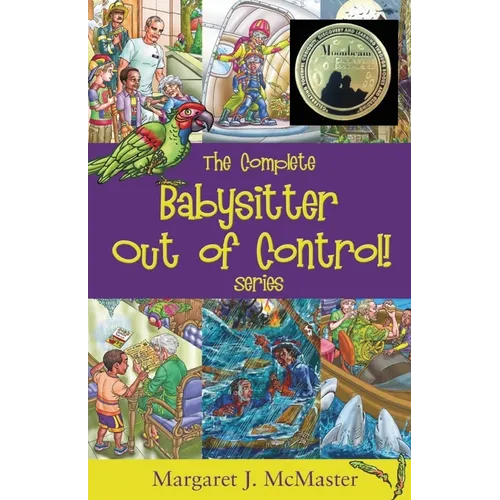 The Complete Babysitter Out of Control! Series: featuring the 6 books in the series: Babysitter Out of Control!; Looking for Love on Mongo Tongo; The - Paperback