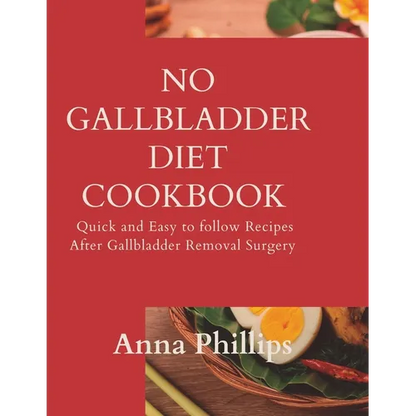 No Gallbladder Diet Cookbook: Quick and Easy to follow Recipes After Gallbladder Removal Surgery - Paperback