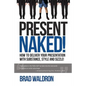 Present Naked!: How to deliver your presentation with substance, style and sizzle! - Paperback
