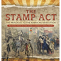 The Stamp Act: The Prologue to the American Revolution Revolution Books for Kids Grade 4 Children's Military Books - Hardcover