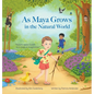 As Maya Grows in the Natural World: Nature Opens A Path to a Magical Imagination - Hardcover