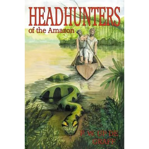 Head Hunters of the Amazon (Annotated edition) - Paperback