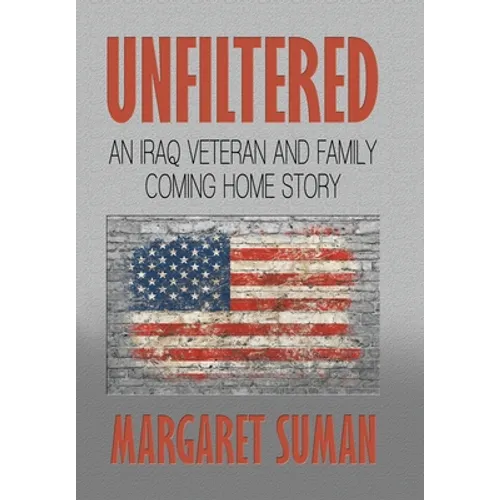 Unfiltered: An Iraq Veteran and Family Coming Home Story - Hardcover