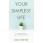 Your Simplest Life: 15 Unconventional Time Management Shortcuts - Productivity Tips and Goal-Setting Tricks So You Can Find Time to Live - Hardcover