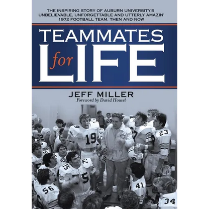 Teammates for Life: The Inspiring Story of Auburn University's Unbelievable, Unforgettable and Utterly Amazin' 1972 Football Team, Then and Now - Hardcover