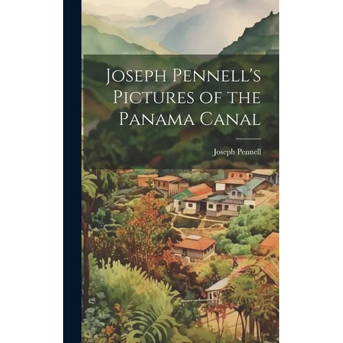 Joseph Pennell's Pictures of the Panama Canal - Hardcover