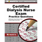 Certified Dialysis Nurse Exam Practice Questions: Cdn Practice Tests & Review for the Certified Dialysis Nurse Exam - Paperback