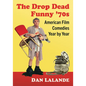 The Drop Dead Funny '70s: American Film Comedies Year by Year - Paperback