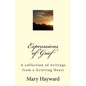 Expressions of Grief: A collection of writings from a Grieving Heart - Paperback