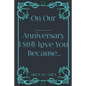 On Our Anniversary I Still Love You Because: A Unique Wedding Anniversary Gift - Paperback