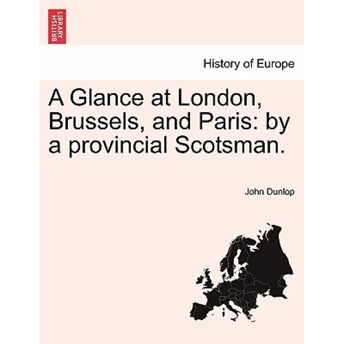 A Glance at London, Brussels, and Paris: By a Provincial Scotsman. - Paperback