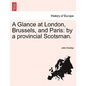 A Glance at London, Brussels, and Paris: By a Provincial Scotsman. - Paperback