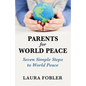 Parents for World Peace: Seven Simple Steps to World Peace - Paperback
