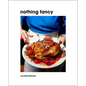 Nothing Fancy: Unfussy Food for Having People Over - Hardcover