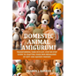 Domestic Animal Amigurumi: Transforming yarn into joy: Step-by-step guide to crafting your own menagerie of soft and squishy friends - Paperback