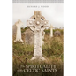 The Spirituality of the Celtic Saints - Paperback