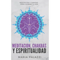 Meditacion, Chakras y Espiritualidad: Meditacion y Chakras para cambiar tu vida - Hardcover