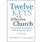 Twelve Keys to an Effective Church: Strong, Healthy Congregations Living in the Grace of God - Hardcover