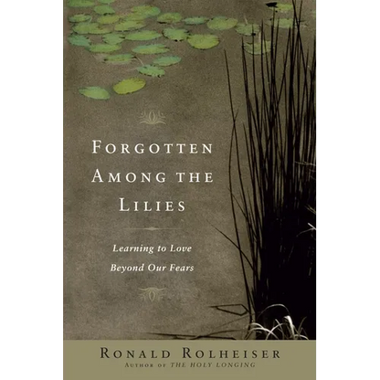 Forgotten Among the Lilies: Learning to Love Beyond Our Fears - Paperback