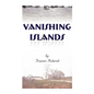 Vanishing Islands: A Story of History's "Invisible People" on Islands in the Chesapeake Bay-How They Lived and Worked and Played - Paperback