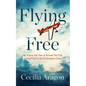 Flying Free: My Victory Over Fear to Become the First Latina Pilot on the Us Aerobatic Team - Hardcover