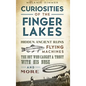 Curiosities of the Finger Lakes: Hidden Ancient Ruins, Flying Machines, the Boy Who Caught a Trout with His Nose and More - Hardcover