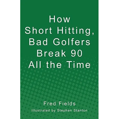 How Short Hitting, Bad Golfers Break 90 All the Time - Paperback