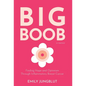Big Boob: Finding Hope and Optimism Through Inflammatory Breast Cancer - Hardcover