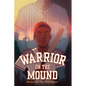 Warrior on the Mound - Hardcover