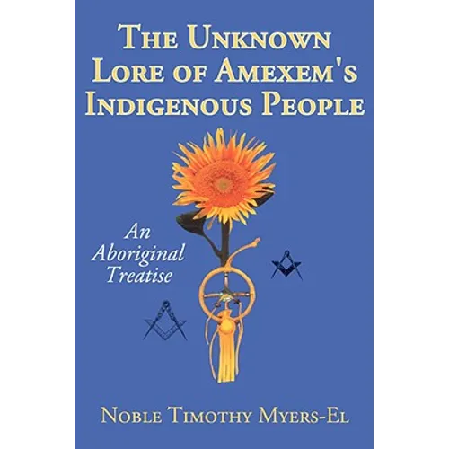 The Unknown Lore of Amexem's Indigenous People: An Aboriginal Treatise - Paperback