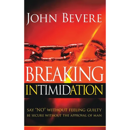 Breaking Intimidation: Say "No" Without Feeling Guilty. Be Secure Without the Approval of Man - Hardcover