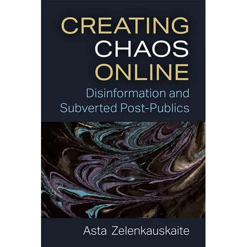 Creating Chaos Online: Disinformation and Subverted Post-Publics - Paperback